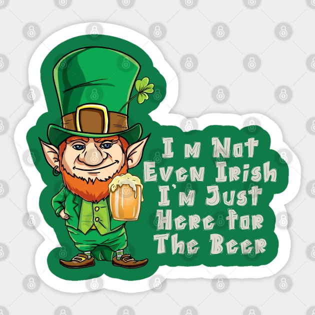 I'm Not Even Irish I'm Just Here for The Beer T-Shirt Sticker by nayakiiro